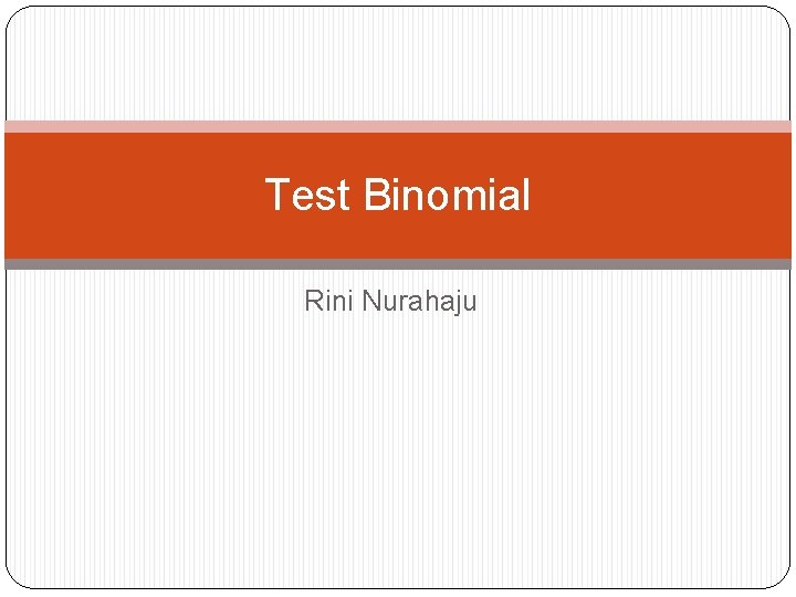 Test Binomial Rini Nurahaju 