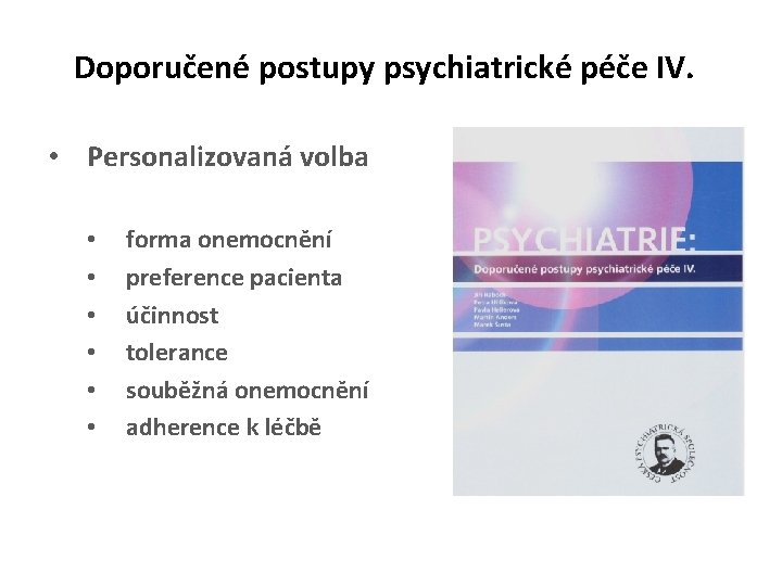 Doporučené postupy psychiatrické péče IV. • Personalizovaná volba • • • forma onemocnění preference