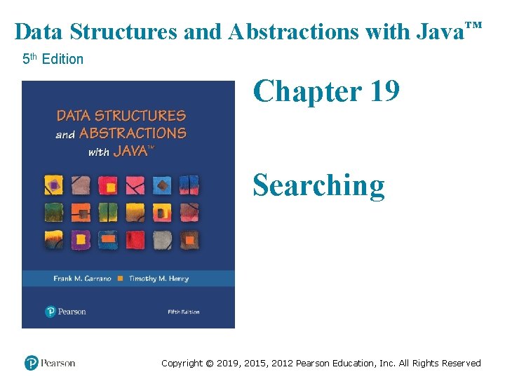 Data Structures and Abstractions with Java™ 5 th Edition Chapter 19 Searching Copyright ©