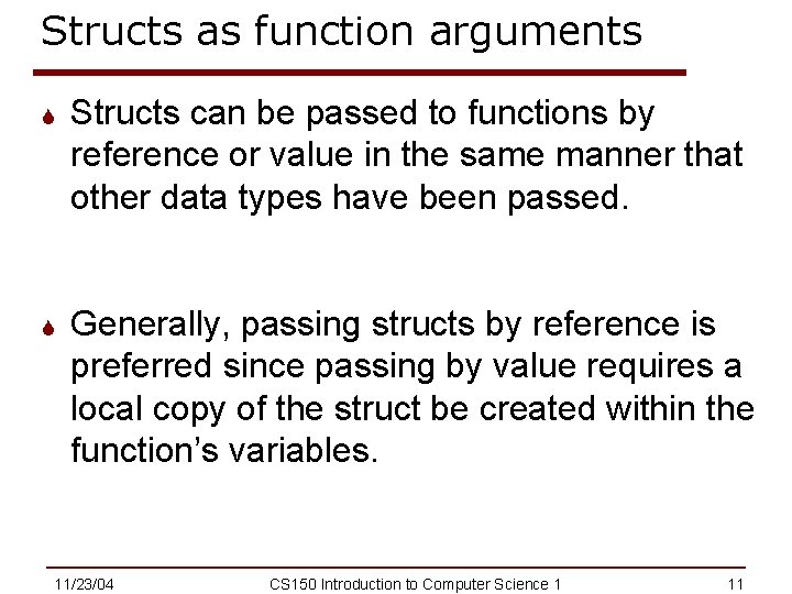 Structs as function arguments S Structs can be passed to functions by reference or