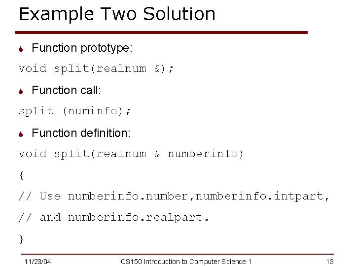 Example Two Solution Function prototype: S void split(realnum &); Function call: S split (numinfo);
