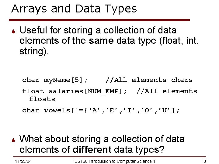 Arrays and Data Types S Useful for storing a collection of data elements of