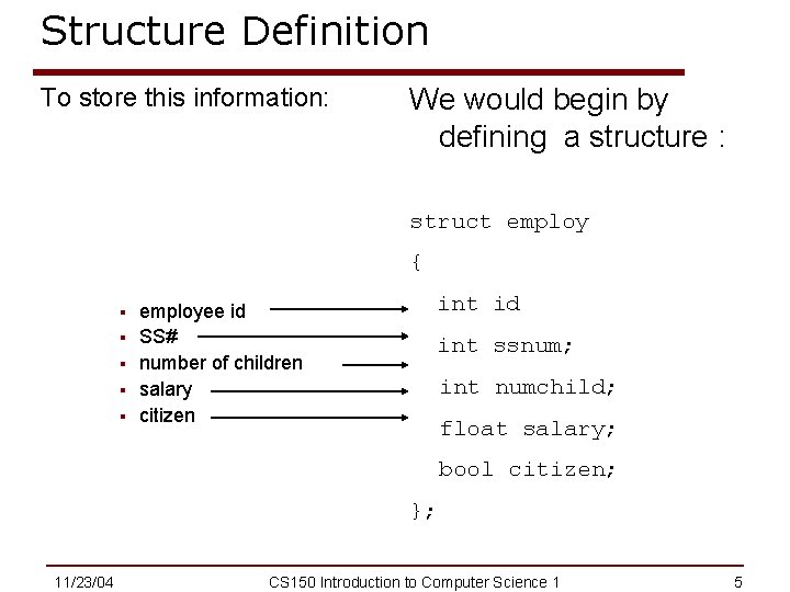 Structure Definition To store this information: We would begin by defining a structure :