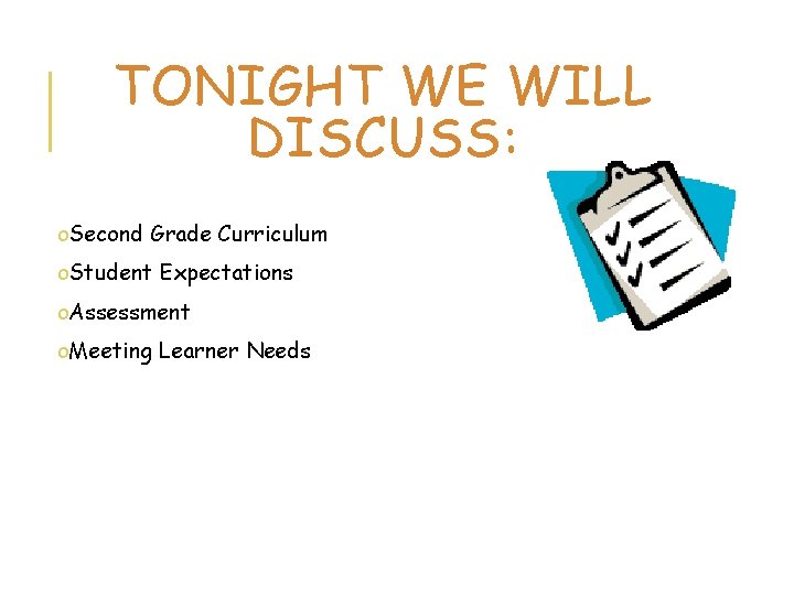 TONIGHT WE WILL DISCUSS: o. Second Grade Curriculum o. Student Expectations o. Assessment o.