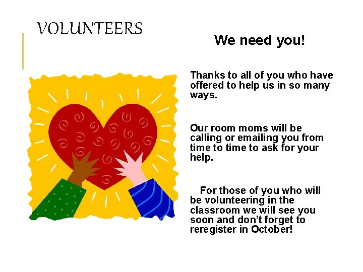 VOLUNTEERS We need you! Thanks to all of you who have offered to help