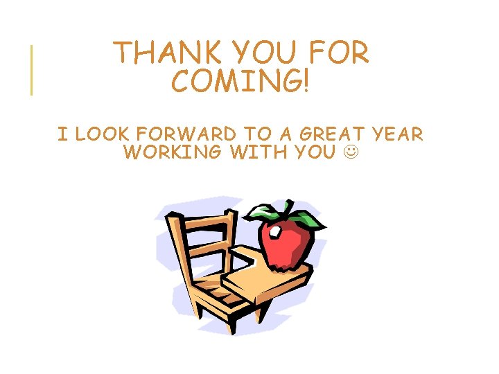 THANK YOU FOR COMING! I LOOK FORWARD TO A GREAT YEAR WORKING WITH YOU