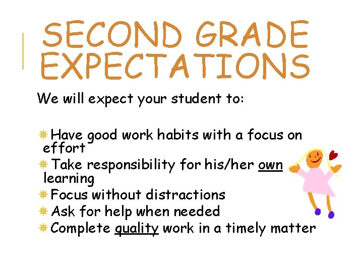 SECOND GRADE EXPECTATIONS We will expect your student to: Have good work habits with