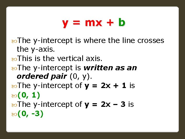 y = mx + b The y-intercept is where the line crosses the y-axis.