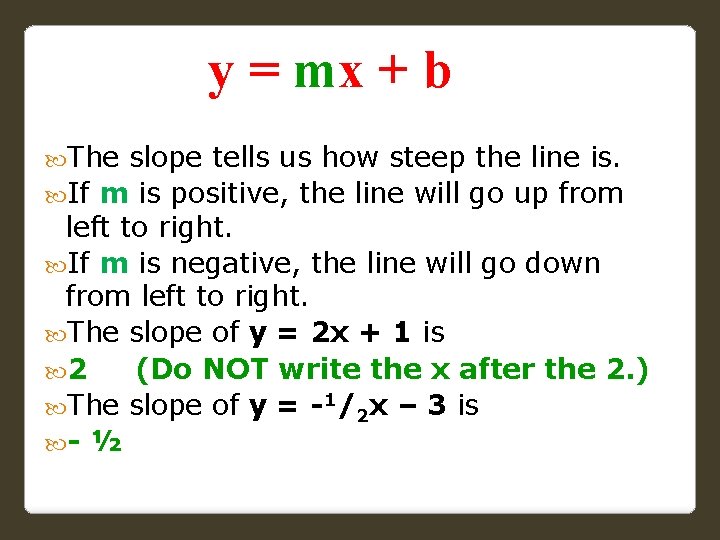 y = mx + b The slope tells us how steep the line is.
