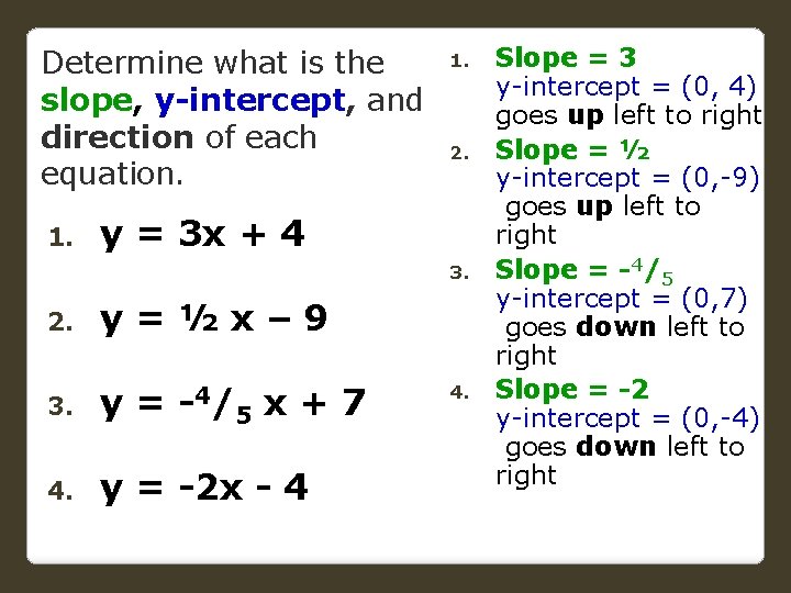 Determine what is the slope, y-intercept, and direction of each equation. 1. 2. y
