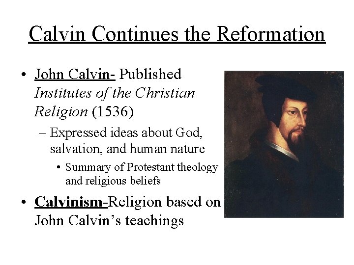 Calvin Continues the Reformation • John Calvin- Published Institutes of the Christian Religion (1536)