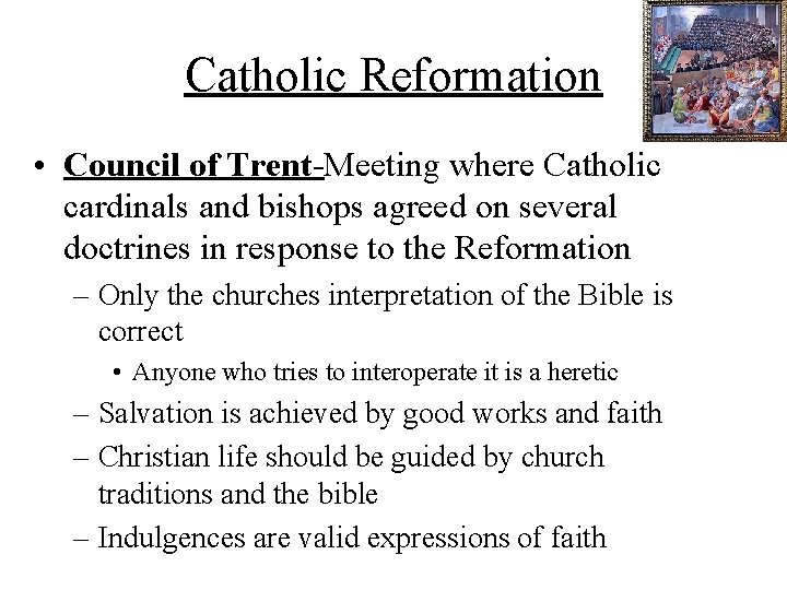 Catholic Reformation • Council of Trent-Meeting where Catholic cardinals and bishops agreed on several
