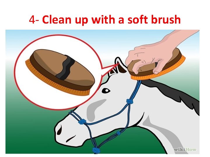 4 - Clean up with a soft brush 