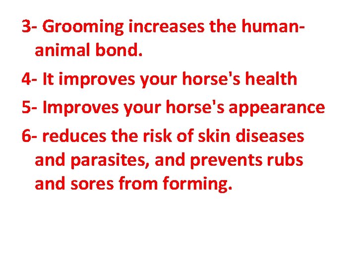 3 - Grooming increases the humananimal bond. 4 - It improves your horse's health