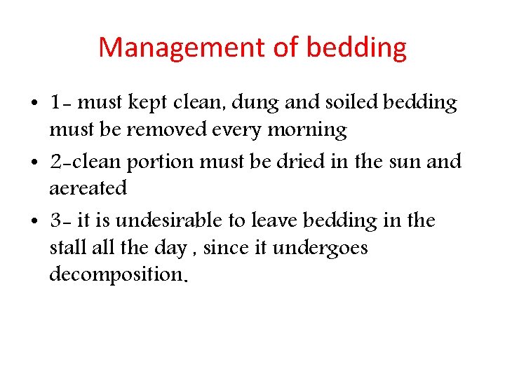 Management of bedding • 1 - must kept clean, dung and soiled bedding must