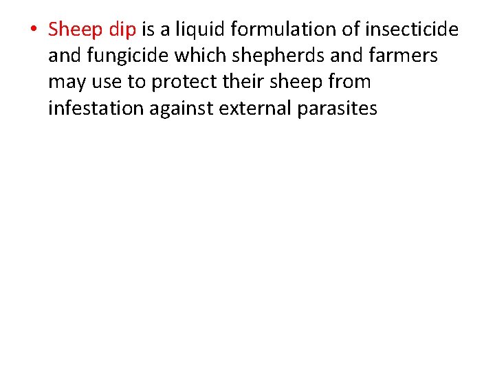  • Sheep dip is a liquid formulation of insecticide and fungicide which shepherds