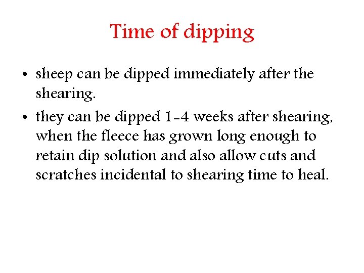 Time of dipping • sheep can be dipped immediately after the shearing. • they