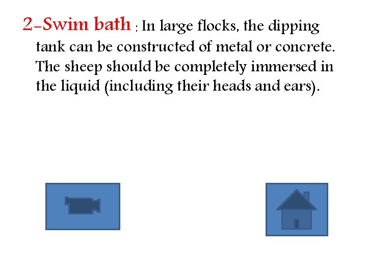 2 -Swim bath : In large flocks, the dipping tank can be constructed of