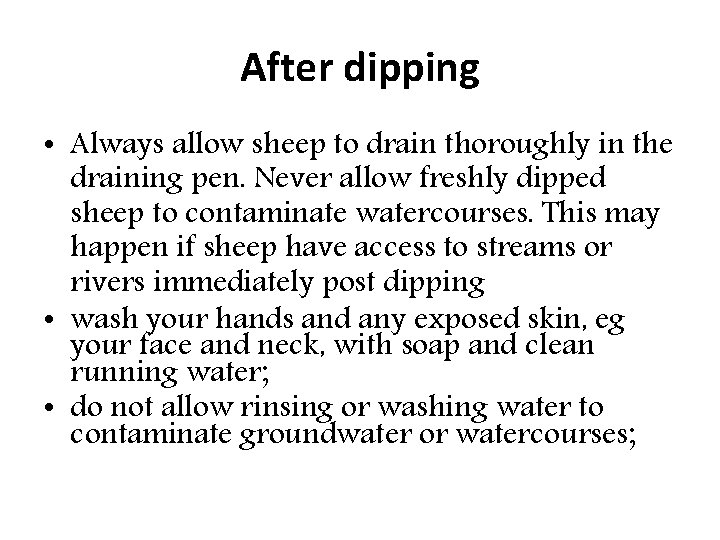 After dipping • Always allow sheep to drain thoroughly in the draining pen. Never