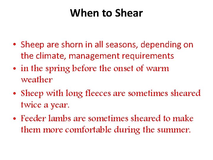 When to Shear • Sheep are shorn in all seasons, depending on the climate,