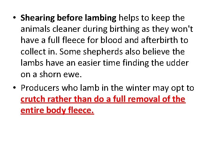  • Shearing before lambing helps to keep the animals cleaner during birthing as