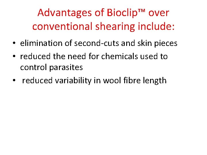 Advantages of Bioclip™ over conventional shearing include: • elimination of second-cuts and skin pieces