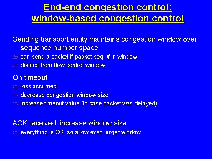 End-end congestion control: window-based congestion control Sending transport entity maintains congestion window over sequence