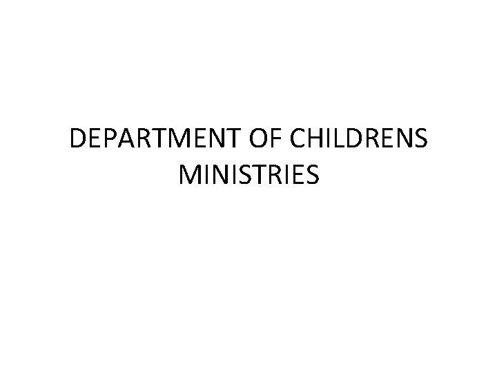 DEPARTMENT OF CHILDRENS MINISTRIES 