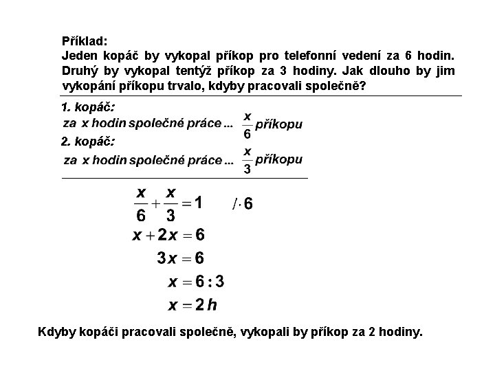 Příklad: Jeden kopáč by vykopal příkop pro telefonní vedení za 6 hodin. Druhý by