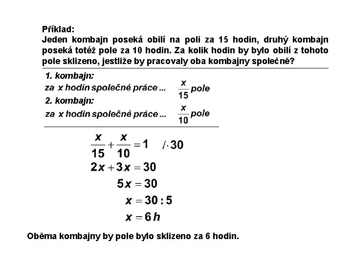 Příklad: Jeden kombajn poseká obilí na poli za 15 hodin, druhý kombajn poseká totéž