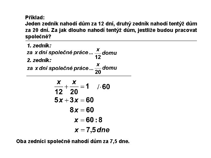 Příklad: Jeden zedník nahodí dům za 12 dní, druhý zedník nahodí tentýž dům za