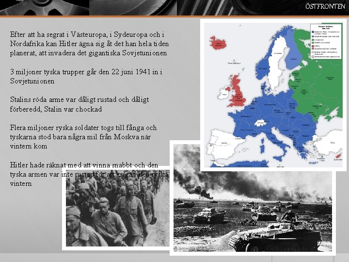 ÖSTFRONTEN Efter att ha segrat i Västeuropa, i Sydeuropa och i Nordafrika kan Hitler