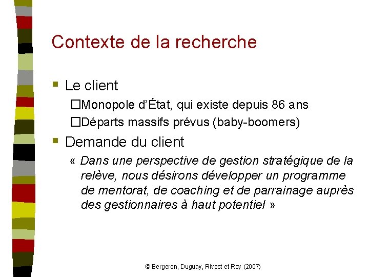 Contexte de la recherche § Le client �Monopole d’État, qui existe depuis 86 ans