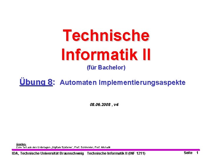 Technische Informatik II (für Bachelor) Übung 8: Automaten Implementierungsaspekte 08. 06. 2008 , v
