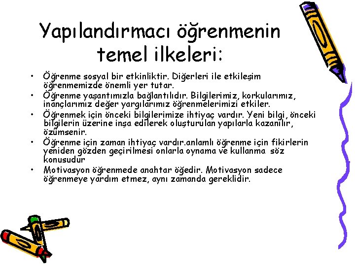 Yapılandırmacı öğrenmenin temel ilkeleri: • • • Öğrenme sosyal bir etkinliktir. Diğerleri ile etkileşim