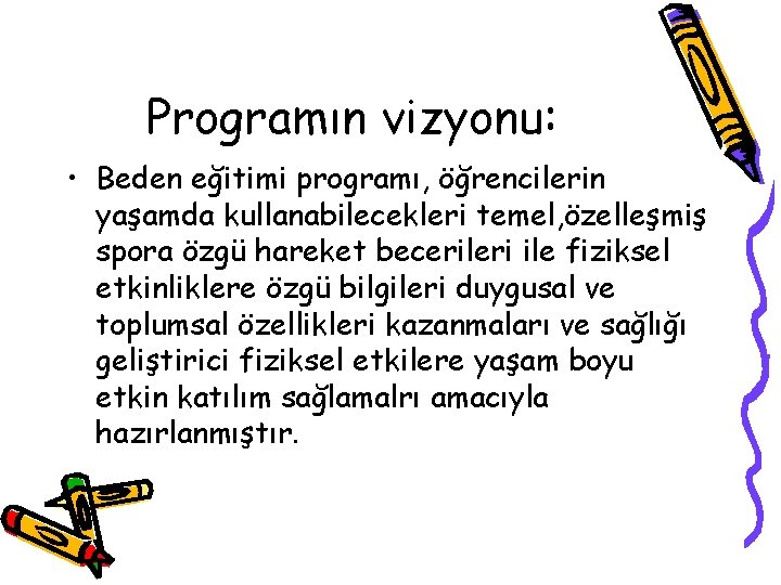 Programın vizyonu: • Beden eğitimi programı, öğrencilerin yaşamda kullanabilecekleri temel, özelleşmiş spora özgü hareket