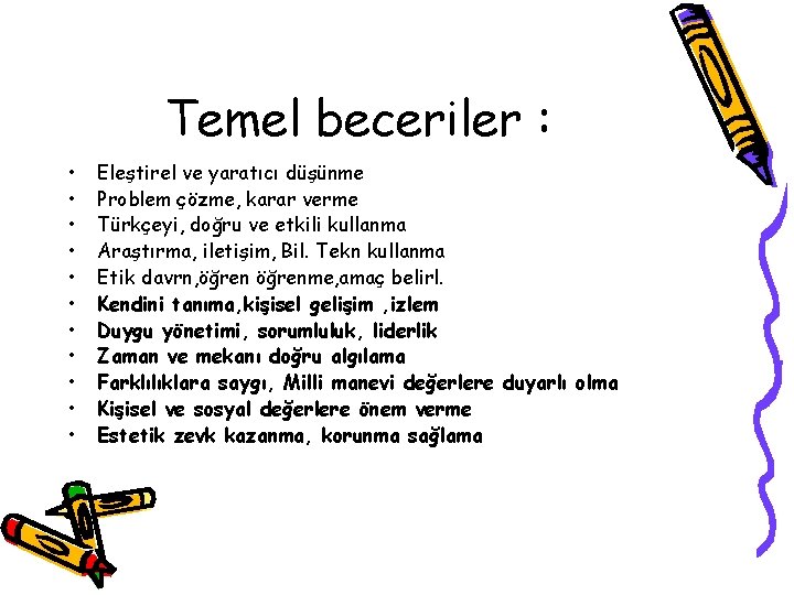 Temel beceriler : • • • Eleştirel ve yaratıcı düşünme Problem çözme, karar verme