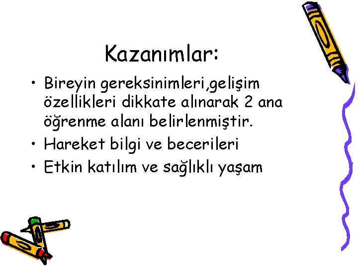 Kazanımlar: • Bireyin gereksinimleri, gelişim özellikleri dikkate alınarak 2 ana öğrenme alanı belirlenmiştir. •