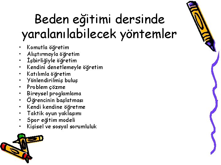 Beden eğitimi dersinde yaralanılabilecek yöntemler • • • • Komutla öğretim Alıştırmayla öğretim İşbirliğiyle