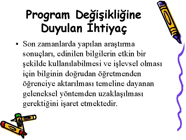 Program Değişikliğine Duyulan İhtiyaç • Son zamanlarda yapılan araştırma sonuçları, edinilen bilgilerin etkin bir