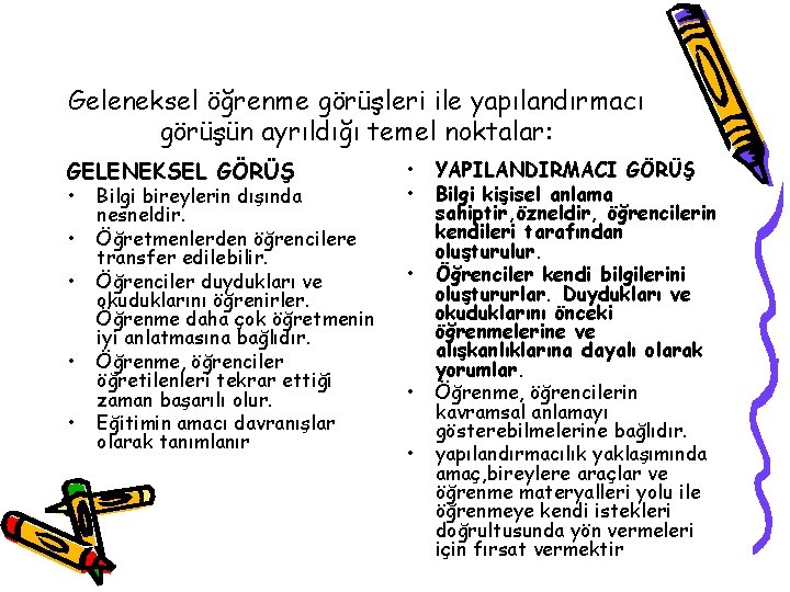 Geleneksel öğrenme görüşleri ile yapılandırmacı görüşün ayrıldığı temel noktalar: GELENEKSEL GÖRÜŞ • • •