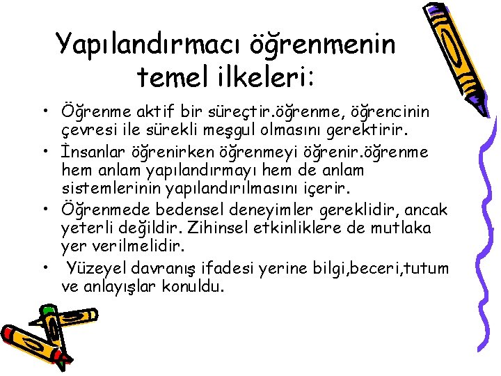 Yapılandırmacı öğrenmenin temel ilkeleri: • Öğrenme aktif bir süreçtir. öğrenme, öğrencinin çevresi ile sürekli