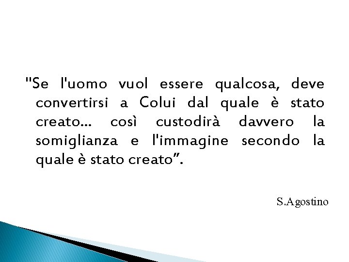 "Se l'uomo vuol essere qualcosa, deve convertirsi a Colui dal quale è stato creato.