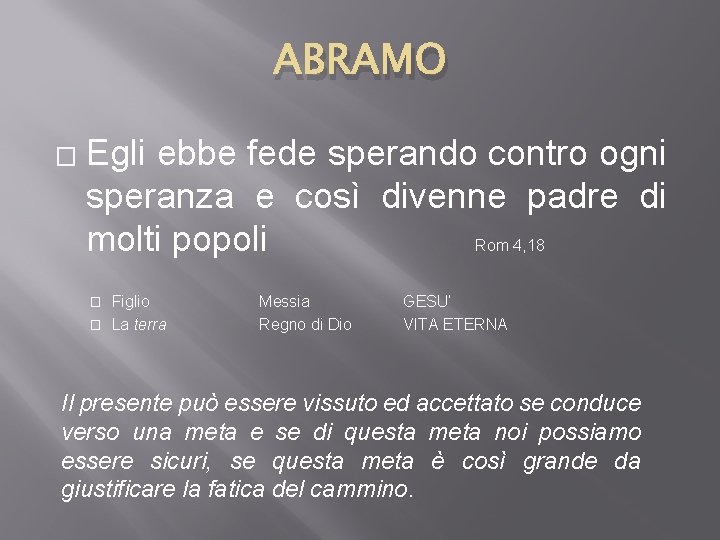 ABRAMO � Egli ebbe fede sperando contro ogni speranza e così divenne padre di