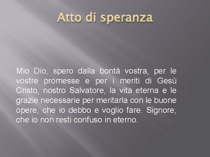 Atto di speranza Mio Dio, spero dalla bontà vostra, per le vostre promesse e