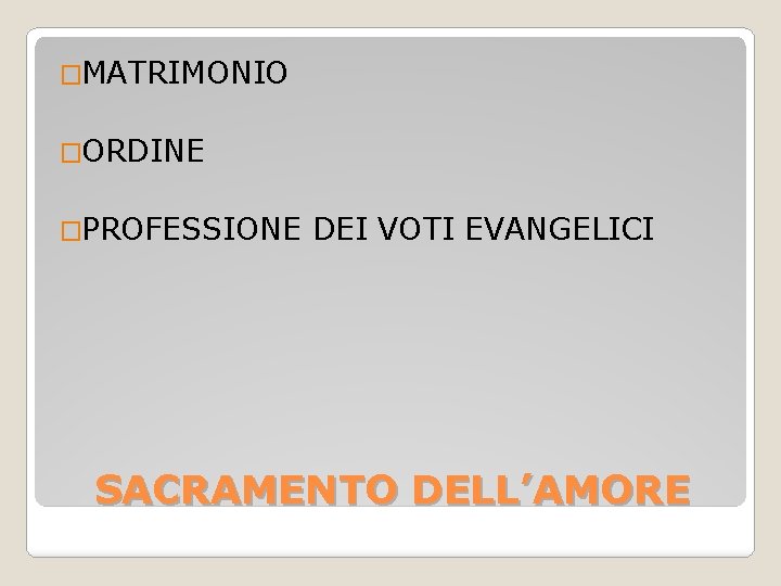 �MATRIMONIO �ORDINE �PROFESSIONE DEI VOTI EVANGELICI SACRAMENTO DELL’AMORE 