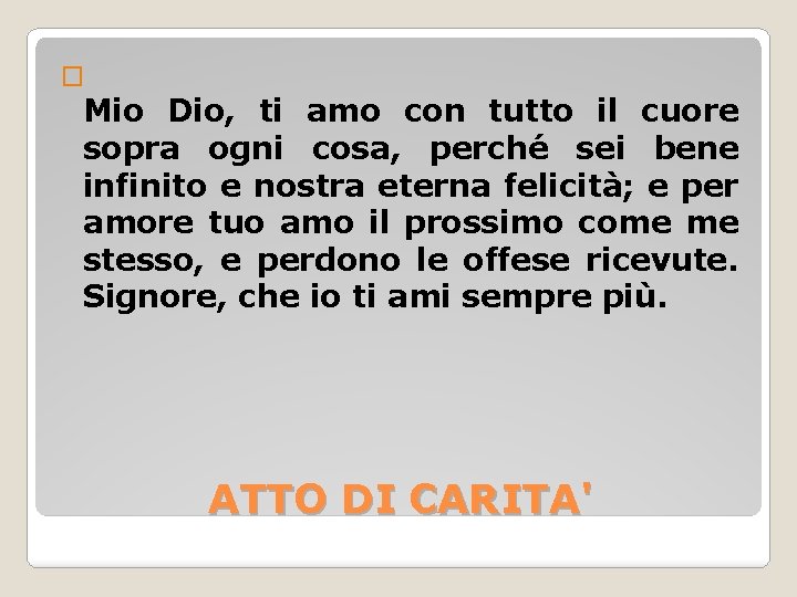 � Mio Dio, ti amo con tutto il cuore sopra ogni cosa, perché sei