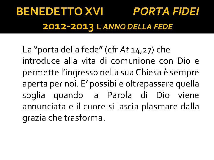 BENEDETTO XVI PORTA FIDEI 2012 -2013 L'ANNO DELLA FEDE La “porta della fede” (cfr