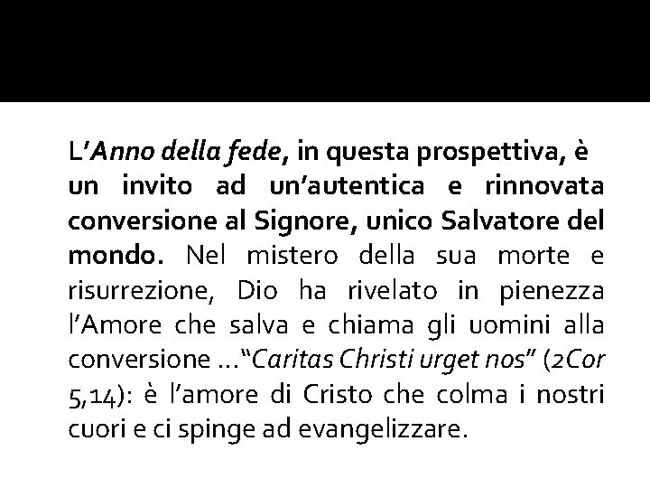 L’Anno della fede, in questa prospettiva, è un invito ad un’autentica e rinnovata conversione