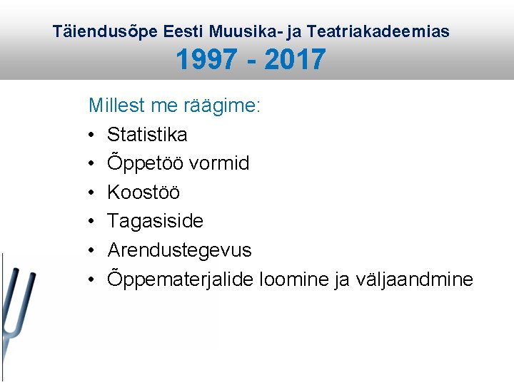 Täiendusõpe Eesti Muusika- ja Teatriakadeemias 1997 - 2017 Millest me räägime: • Statistika •